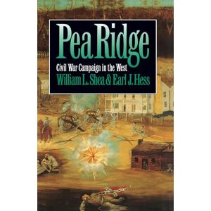 Shea, William L. Pea Ridge: Civil War Campaign in the West (Civil War America) Shea, William L. Pea Ridge: Civil War Campaign in the West (Civil War America)