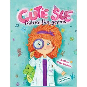 Kate, Melton Cutie Sue Fights the Germs: An Adorable Story About Health, Personal Hygiene and Visit to Doctor: 2 Kate, Melton Cutie Sue Fights the Germs: An Adorable Story About Health, Personal Hygiene and Visit to Doctor: 2