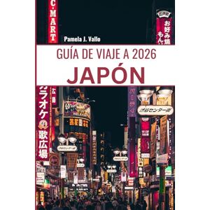 Vallo, Pamela J. GUÍA DE VIAJE A JAPÓN 2026: Tu Compañero Definitivo para Tokio, Kioto, Joyas Ocultas e Inmersión Cultural – Itinerarios, Rutas Gastronómicas y Consejos de Expertos Vallo, Pamela J. GUÍA DE VIAJE A JAPÓN 2026: Tu Compañero Definitivo para Tokio, Kioto, Joyas Ocultas e Inmersión Cultural – Itinerarios, Rutas Gastronómicas y Consejos de Expertos