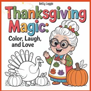 Laggis, Betty Thanksgiving Magic: Color, Laugh and Love Laggis, Betty Thanksgiving Magic: Color, Laugh and Love