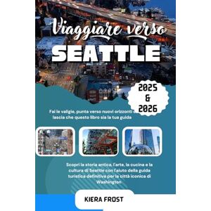 Frost, Kiera VIAGGIO A SEATTLE 2025 E 2026: SCOPRI LA STORIA ANTICA, L'ARTE, LA CUCINA E LA CULTURA DI SEATTLE CON L'AIUTO DELLA GUIDA DI VIAGGIO DEFINITIVA DELLA CITTÀ ICONICA DI WASHINGTON Frost, Kiera VIAGGIO A SEATTLE 2025 E 2026: SCOPRI LA STORIA ANTICA, L'ARTE, LA CUCINA E LA CULTURA DI SEATTLE CON L'AIUTO DELLA GUIDA DI VIAGGIO DEFINITIVA DELLA CITTÀ ICONICA DI WASHINGTON
