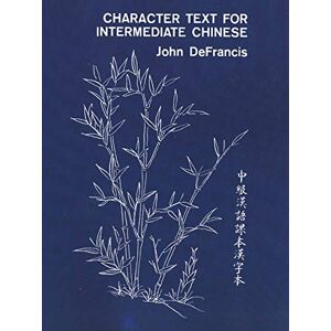 DeFrancis, John Charater Text for Intermediate Chines (Yale Language Series) DeFrancis, John Charater Text for Intermediate Chines (Yale Language Series)