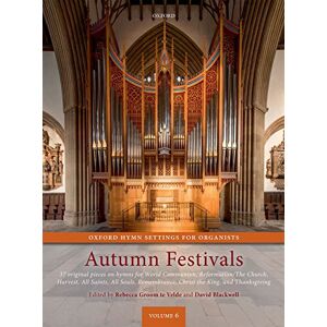 Oxford Hymn Settings for Organists: Autumn Festivals: 37 original pieces on hymns for World Communion, Reformation/The Church, Harvest, All Saints, ... Christ the King, and Thanksgiving Oxford Hymn Settings for Organists: Autumn Festivals: 37 original pieces on hymns for World Communion, Reformation/The Church, Harvest, All Saints, ... Christ the King, and Thanksgiving