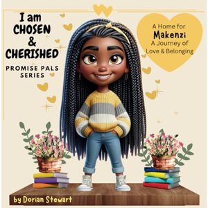 Stewart, Dorian Promise Pals Series: I am Chosen & Cherished: A Home for Makenzi Stewart, Dorian Promise Pals Series: I am Chosen & Cherished: A Home for Makenzi