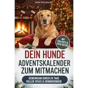 Fellbach, Nina Dein Hunde Adventskalender zum Mitmachen: Gemeinsam durch 24 Tage voller Challenges, Fakten und lustigen Hunde Momenten Das perfekte Geschenk für Hunde-Fans Fellbach, Nina Dein Hunde Adventskalender zum Mitmachen: Gemeinsam durch 24 Tage voller Challenges, Fakten und lustigen Hunde Momenten Das perfekte Geschenk für Hunde-Fans