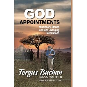 Buchan, Dr Fergus God Appointments: Missionary Stories and Life-Changing Meditations Buchan, Dr Fergus God Appointments: Missionary Stories and Life-Changing Meditations