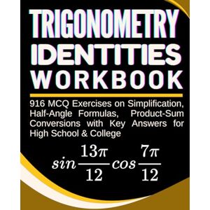 willischool, Rodgers Trigonometry Identities Workbook 916 MCQ Exercises on Simplification, Half-Angle Formulas, Product-Sum Conversions with Key Answers for High School & College willischool, Rodgers Trigonometry Identities Workbook 916 MCQ Exercises on Simplification, Half-Angle Formulas, Product-Sum Conversions with Key Answers for High School & College
