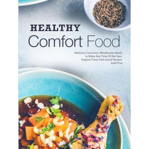 Press, BookSumo Healthy Comfort Food: Wellness Conscious, Wholesome Meals to Make Any Time Of the Year; Explore These Feel-Good Recipes Guilt Free Press, BookSumo Healthy Comfort Food: Wellness Conscious, Wholesome Meals to Make Any Time Of the Year; Explore These Feel-Good Recipes Guilt Free