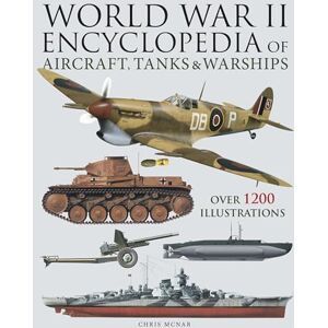 McNab, Chris World War II Encyclopedia of Aircraft, Tanks & Warships: Over 1200 Illustrations (Encyclopedias) McNab, Chris World War II Encyclopedia of Aircraft, Tanks & Warships: Over 1200 Illustrations (Encyclopedias)