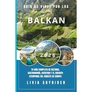 Skyrider, Livia Guía de Viaje por los Balcanes 2026: Tu guía completa de historia, gastronomía, aventura y el encanto atemporal del sureste de Europa Skyrider, Livia Guía de Viaje por los Balcanes 2026: Tu guía completa de historia, gastronomía, aventura y el encanto atemporal del sureste de Europa