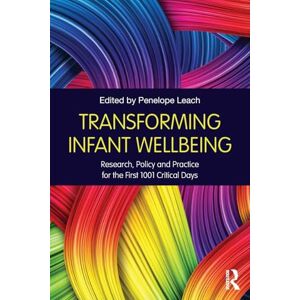 Transforming Infant Wellbeing: Research, Policy and Practice for the First 1001 Critical Days Transforming Infant Wellbeing: Research, Policy and Practice for the First 1001 Critical Days