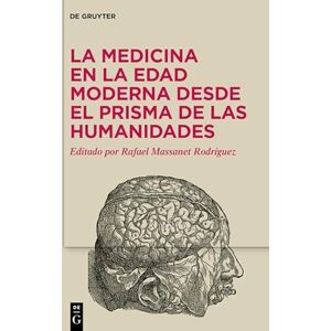 De Gruyter La medicina en la Edad Moderna desde el prisma de las Humanidades (Spanish Edition) De Gruyter La medicina en la Edad Moderna desde el prisma de las Humanidades (Spanish Edition)
