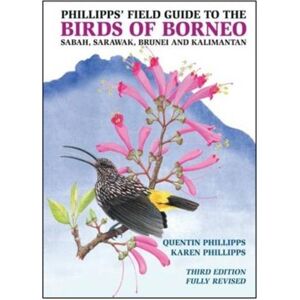 Phillipps, Quentin Phillipps' Field Guide to the Birds of Borneo Phillipps, Quentin Phillipps' Field Guide to the Birds of Borneo