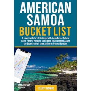 Monroe, Elliott American Samoa Bucket List: A Travel Guide to 101 Unforgettable Adventures, Cultural Gems, Natural Wonders, and Hidden Island Escapes Across the South Pacific’s Most Authentic Tropical Paradise Monroe, Elliott American Samoa Bucket List: A Travel Guide to 101 Unforgettable Adventures, Cultural Gems, Natural Wonders, and Hidden Island Escapes Across the South Pacific’s Most Authentic Tropical Paradise