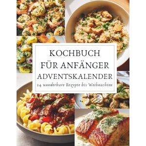 Tannwald, Amara Kochbuch für Anfänger Adventskalender: 24 Tage voller einfacher, köstlicher und stressfreier Rezepte – perfekt für alle, die das Kochen lieben lernen möchten. Tannwald, Amara Kochbuch für Anfänger Adventskalender: 24 Tage voller einfacher, köstlicher und stressfreier Rezepte – perfekt für alle, die das Kochen lieben lernen möchten.