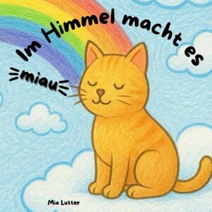 Lutter, Mia Im Himmel macht es Miau: Ein Malbuch für Kinder Lutter, Mia Im Himmel macht es Miau: Ein Malbuch für Kinder