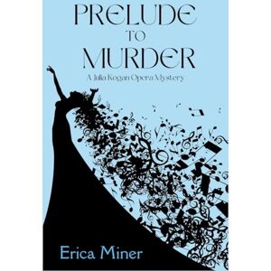 Miner, Erica Prelude to Murder: A Julia Kogan Opera Mystery: 2 Miner, Erica Prelude to Murder: A Julia Kogan Opera Mystery: 2