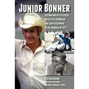 Rosebrook, Jeb Junior Bonner: The Making of a Classic with Steve McQueen and Sam Peckinpah in the Summer of 1971 Rosebrook, Jeb Junior Bonner: The Making of a Classic with Steve McQueen and Sam Peckinpah in the Summer of 1971