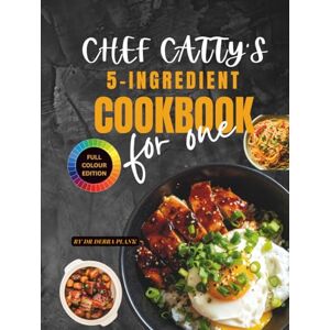 Plank, Dr Debra CHEF CATTY’S 5-INGREDIENT COOKBOOK FOR ONE: Authentic Chinese Recipes, One-Pot Cooking, Beginner-Friendly, and Ready in 30 Minutes Plank, Dr Debra CHEF CATTY’S 5-INGREDIENT COOKBOOK FOR ONE: Authentic Chinese Recipes, One-Pot Cooking, Beginner-Friendly, and Ready in 30 Minutes