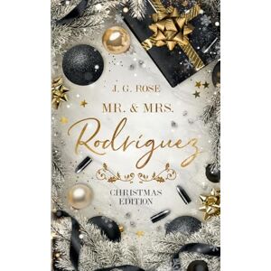 Rose, J G Mr. & Mrs. Rodríguez Christmas Edition: Eine Weihnachtsgeschichte für Mafia Romance Fans Rose, J G Mr. & Mrs. Rodríguez Christmas Edition: Eine Weihnachtsgeschichte für Mafia Romance Fans