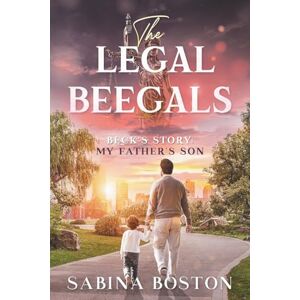 Boston, Sabina The Legal Beegals, Book 2: Beck's Story: My Father's Son Boston, Sabina The Legal Beegals, Book 2: Beck's Story: My Father's Son