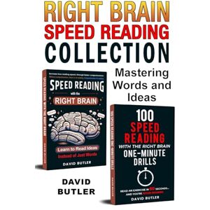 Butler, David Right Brain Speed Reading Collection: Mastering Words and Ideas ("Speed Reading with the Right Brain" & "100 Speed Reading with the Right Brain One-Minute Drills" Combo) Butler, David Right Brain Speed Reading Collection: Mastering Words and Ideas ("Speed Reading with the Right Brain" & "100 Speed Reading with the Right Brain One-Minute Drills" Combo)
