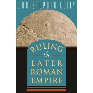 Kelly, Christopher Ruling the Later Roman Empire: 15 (Revealing Antiquity) Kelly, Christopher Ruling the Later Roman Empire: 15 (Revealing Antiquity)