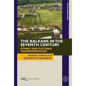 The Balkans in the Seventh Century: Ethnic and Cultural Transformations (Beyond Medieval Europe) The Balkans in the Seventh Century: Ethnic and Cultural Transformations (Beyond Medieval Europe)