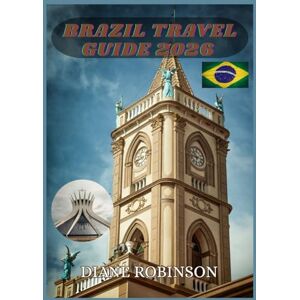 Robinson BRAZIL TRAVEL GUIDE 2026: Journey Through Samba, Sun, and Stunning Landscapes Robinson BRAZIL TRAVEL GUIDE 2026: Journey Through Samba, Sun, and Stunning Landscapes