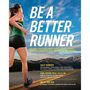 Fair Winds Press Be a Better Runner: Real World, Scientifically-proven Training Techniques that Will Dramatically Improve Your Speed, End Fair Winds Press Be a Better Runner: Real World, Scientifically-proven Training Techniques that Will Dramatically Improve Your Speed, End