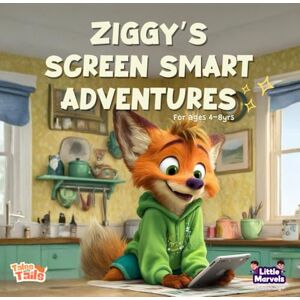 Little Marvels Ziggy's Screen Smart Adventures: Helping Kids Build a Healthy Relationship With Screens Little Marvels Ziggy's Screen Smart Adventures: Helping Kids Build a Healthy Relationship With Screens