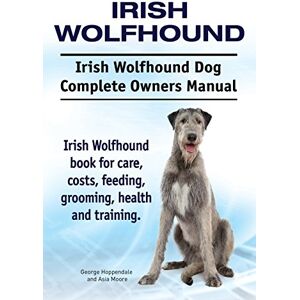 Hoppendale, George Irish Wolfhound. Irish Wolfhound Dog Complete Owners Manual. Irish Wolfhound book for care, costs, feeding, grooming, health and training. Hoppendale, George Irish Wolfhound. Irish Wolfhound Dog Complete Owners Manual. Irish Wolfhound book for care, costs, feeding, grooming, health and training.