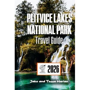 Harlan, Jake and Tessa Plitvice Lakes National Park Travel Guide 2026: Explore Croatia’s Natural Wonders, From Trails and Waterfalls to Scenic Views (National Park Around US and Canada) Harlan, Jake and Tessa Plitvice Lakes National Park Travel Guide 2026: Explore Croatia’s Natural Wonders, From Trails and Waterfalls to Scenic Views (National Park Around US and Canada)