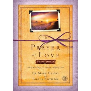 Hanby, Dr. Mark Mark The Prayer of Love Devotional: Daily Readings for Living a Life of Love Hanby, Dr. Mark Mark The Prayer of Love Devotional: Daily Readings for Living a Life of Love