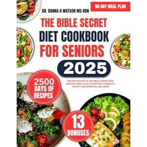 Watson Ms Rdn, Dr. Donna O The Bible Secret Diet Cookbook For Seniors: Recipes Rooted in the Bible, Paired with an 80-Day Meal Plan to Support Longevity, Vitality, and Spiritual ... O Watson’s Quick & Healthy Meals Series) Watson Ms Rdn, Dr. Donna O The Bible Secret Diet Cookbook For Seniors: Recipes Rooted in the Bible, Paired with an 80-Day Meal Plan to Support Longevity, Vitality, and Spiritual ... O Watson’s Quick & Healthy Meals Series)