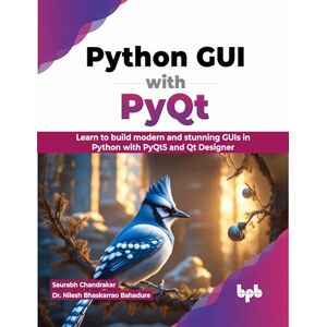 Chandrakar, Saurabh Python GUI with PyQt: Learn to build modern and stunning GUIs in Python with PyQt5 and Qt Designer (English Edition) Chandrakar, Saurabh Python GUI with PyQt: Learn to build modern and stunning GUIs in Python with PyQt5 and Qt Designer (English Edition)