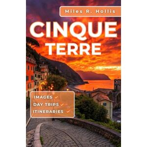 Hollis, Miles R. Cinque Terre Travel Guide 2025–2026: Explore The History, Culture, And Beauty Of Italy’s Colorful Coast & Beyond (Genoa Florence Pisa Portofino) Hollis, Miles R. Cinque Terre Travel Guide 2025–2026: Explore The History, Culture, And Beauty Of Italy’s Colorful Coast & Beyond (Genoa Florence Pisa Portofino)