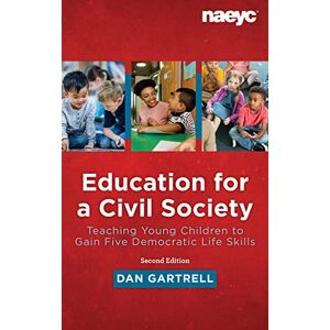 Gartrell, Dan Education for a Civil Society: Teaching Young Children to Gain Five Democratic Life Skills, Second Edition Gartrell, Dan Education for a Civil Society: Teaching Young Children to Gain Five Democratic Life Skills, Second Edition