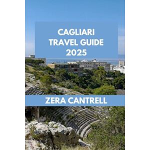 CANTRELL, ZERA CAGLIARI TRAVEL GUIDE: Cagliari Adventures: Discover Must-See Sights, Hidden Gems, and Culinary Delights. (ZERA CANTRELL TRAVEL GUIDES BOOK SERIES) CANTRELL, ZERA CAGLIARI TRAVEL GUIDE: Cagliari Adventures: Discover Must-See Sights, Hidden Gems, and Culinary Delights. (ZERA CANTRELL TRAVEL GUIDES BOOK SERIES)