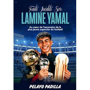 PADILLA, PELAYO FAITS INÉDITS SUR LAMINE YAMAL: Au cœur de l'ascension de la plus jeune superstar du football PADILLA, PELAYO FAITS INÉDITS SUR LAMINE YAMAL: Au cœur de l'ascension de la plus jeune superstar du football