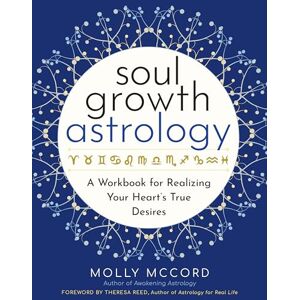 McCord, Molly Soul Growth Astrology: A Workbook for Realizing Your Heart's True Desires (Intuitive Astrology) McCord, Molly Soul Growth Astrology: A Workbook for Realizing Your Heart's True Desires (Intuitive Astrology)