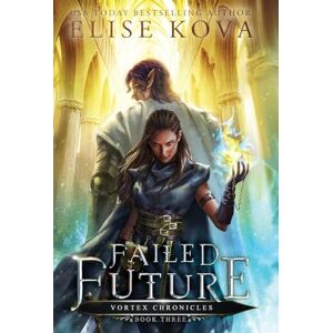 Kova, Elise Failed Future: 3 (Vortex Chronicles) Kova, Elise Failed Future: 3 (Vortex Chronicles)