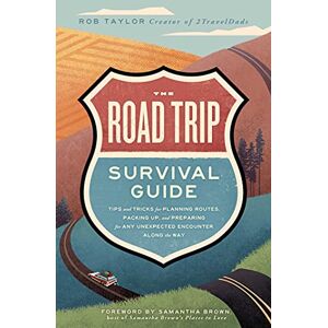 Taylor The Road Trip Survival Guide: Tips and Tricks for Planning Routes, Packing Up, and Preparing for Any Unexpected Encounter Along the Way Taylor The Road Trip Survival Guide: Tips and Tricks for Planning Routes, Packing Up, and Preparing for Any Unexpected Encounter Along the Way