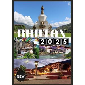 JACK, HENRY BHUTAN REISEFÜHRER 2025: Erkunden Sie das letzte Himalaya-Königreich der Ruhe, Tradition und zeitlosen Schönheit JACK, HENRY BHUTAN REISEFÜHRER 2025: Erkunden Sie das letzte Himalaya-Königreich der Ruhe, Tradition und zeitlosen Schönheit