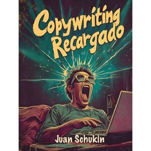 Schukin, Juan COPYWRITING RECARGADO: Secretos de copywriters de élite para escribir cartas de ventas vendedoras Schukin, Juan COPYWRITING RECARGADO: Secretos de copywriters de élite para escribir cartas de ventas vendedoras