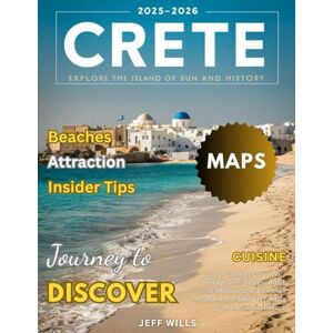Wills, Jeff Crete Travel Guide 2025-2026 (Full-Color): Explore Ancient Ruins, Stunning Beaches, and Mountain Villages Across Greece’s Largest Island. Wills, Jeff Crete Travel Guide 2025-2026 (Full-Color): Explore Ancient Ruins, Stunning Beaches, and Mountain Villages Across Greece’s Largest Island.