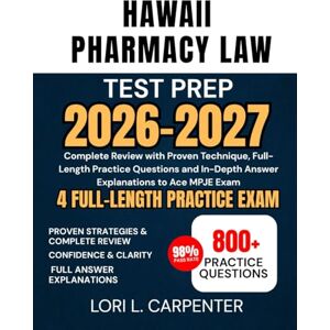 Carpenter, Lori L. Hawaii Pharmacy Law Test Prep 2026-2027: Complete Review with Proven Technique, Full-Length Practice Questions and In-Depth Answer Explanations to Ace MPJE Exam Carpenter, Lori L. Hawaii Pharmacy Law Test Prep 2026-2027: Complete Review with Proven Technique, Full-Length Practice Questions and In-Depth Answer Explanations to Ace MPJE Exam