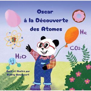 Renoncourt, Audrey Oscar à la Découverte des Atomes: La chimie en histoires pour les scientifiques en herbe de 6 à 9 ans Renoncourt, Audrey Oscar à la Découverte des Atomes: La chimie en histoires pour les scientifiques en herbe de 6 à 9 ans