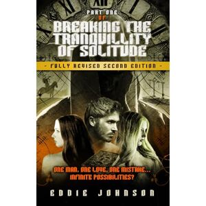 Johnson, Eddie Breaking the Tranquility of Solitude (Part One): Fully Revised Second Edition (Breaking the Tranquillity of Solitude trilogy) Johnson, Eddie Breaking the Tranquility of Solitude (Part One): Fully Revised Second Edition (Breaking the Tranquillity of Solitude trilogy)