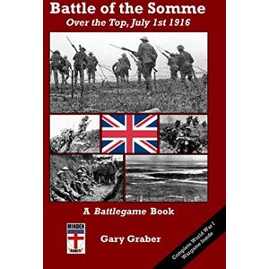 Graber, Gary Battle of the Somme: Over the Top, July 1st, 1916 (Battlegame Book) Graber, Gary Battle of the Somme: Over the Top, July 1st, 1916 (Battlegame Book)